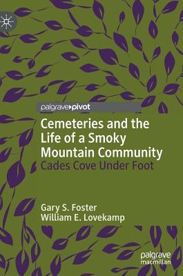 Cemeteries and the Life of a Smoky Mountain Community: Cades Cove Under Foot by Foster, Gary S.