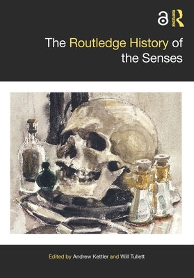 The Routledge History of the Senses by Kettler, Andrew