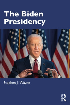 The Biden Presidency: Politics, Policy, and Polarization by Wayne, Stephen J.