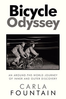 Bicycle Odyssey: An Around-The-World Journey of Inner and Outer Discovery by Fountain, Carla