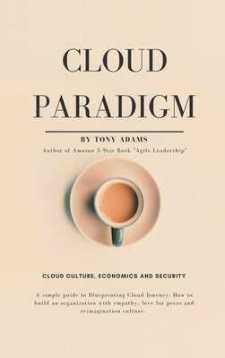 Cloud Paradigm: Cloud Culture, Economics, and Security. by Adams, Tony