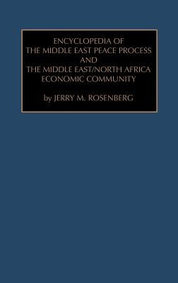 Encyclopedia of the Middle East Peace Process and the Middle East/North African Economic Community by Rosenberg