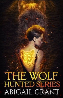 The Wolf Hunted Series: Books 1-5 (YA Wolf Shifter Romance) by Grant, Abigail