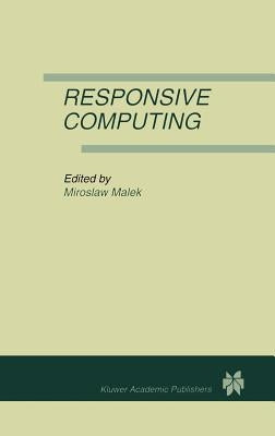 Responsive Computing: A Special Issue of Real-Time Systems the International Journal of Time-Critical Computing Systems Vol. 7, No.3 (1994) by Malek, Miroslaw