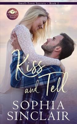 Kiss and Tell: Small-Town Secrets: Book 2 by Sinclair, Sophia