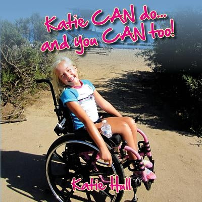 Katie CAN do...and you CAN too! by Hull, Sarah