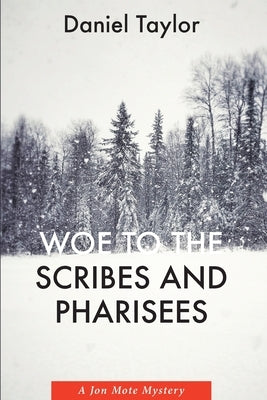 Woe to the Scribes and Pharisees: A Jon Mote Mystery by Taylor, Daniel