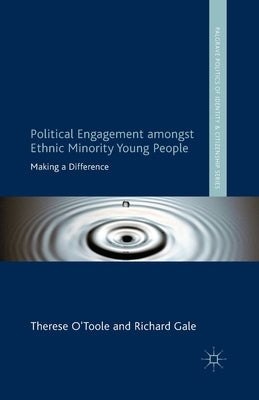Political Engagement Amongst Ethnic Minority Young People: Making a Difference by O´toole, T.
