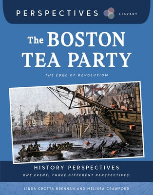 The Boston Tea Party: The Edge of Revolution by Brennan, Linda Crotta