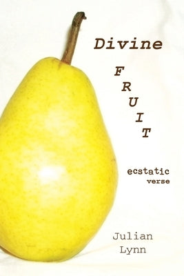 Divine Fruit: Ecstatic Verse by Lynn, Julian