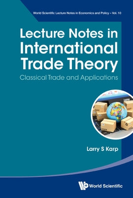 Lecture Notes in International Trade Theory: Classical Trade and Applications by Karp, Larry S.