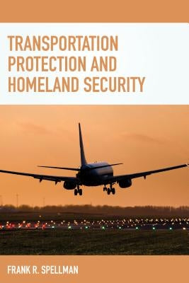 Transportation Protection and Homeland Security by Spellman, Frank R.