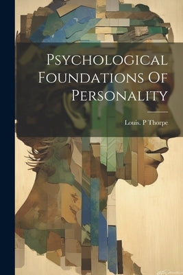 Psychological Foundations Of Personality by Thorpe, Louis P.
