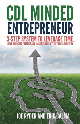 CDL Minded Entrepreneur: 3-Step System to Leverage Time, Have Unlimited Freedom and Maximize Security in the CDL Industry by Ryder, Joe