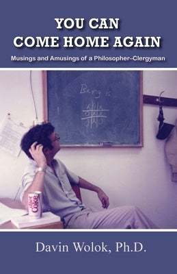 You Can Come Home Again: Musings and Amusings of a Philosopher-Clergyman by Wolok, David