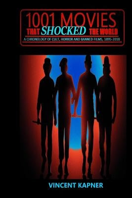 1001 Movies That Shocked the World: A Chronology of Cult, Horror and Banned Films, 1895-2018 by Kapner, Vincent