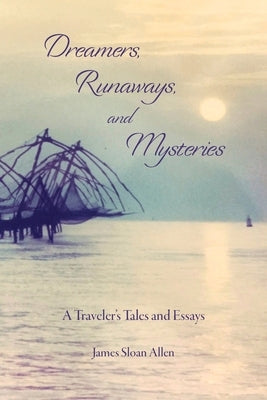 Dreamers, Runaways, and Mysteries: A Traveler's Tales and Essays by Allen, James Sloan