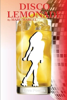 Disco Lemonade: Marc Marcel's early poems about dating and relationships by Marcel, Marc