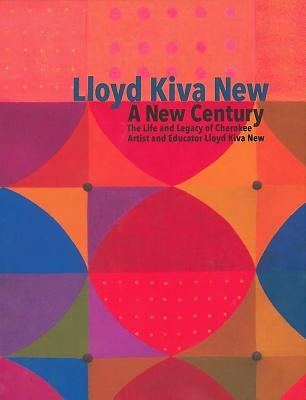 Lloyd Kiva New: A New Century by Chavarria, Tony R.