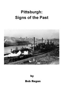 Pittsburgh: Signs of the Past by Regan, Bob