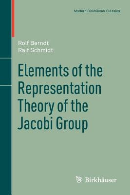 Elements of the Representation Theory of the Jacobi Group by Berndt, Rolf