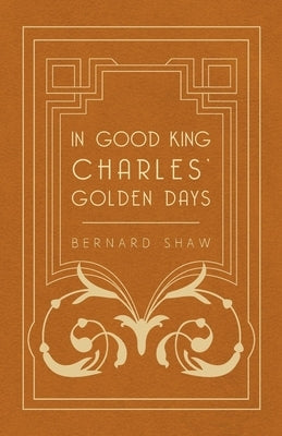 In Good King Charles' Golden Days by Shaw, Bernard