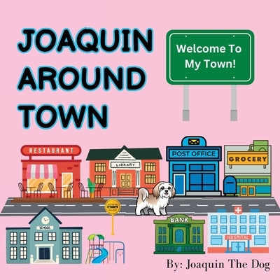 Joaquin Around Town: A Doggy Adventure by Dog, Joaquin The