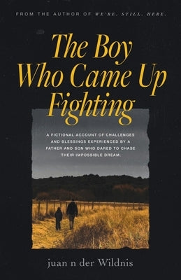 The Boy Who Came Up Fighting by Wildnis, Juan N. Der