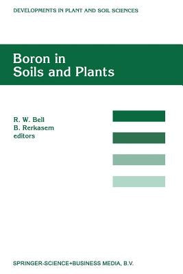 Boron in Soils and Plants: Proceedings of the International Symposium on Boron in Soils and Plants Held at Chiang Mai, Thailand, 7-11 September, by Bell, R. W.