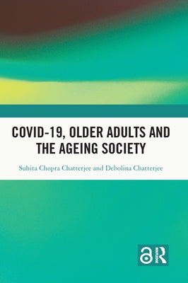 Covid-19, Older Adults and the Ageing Society by Chatterjee, Suhita Chopra