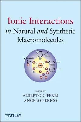 Ionic Interactions in Natural and Synthetic Macromolecules by Ciferri, Alberto