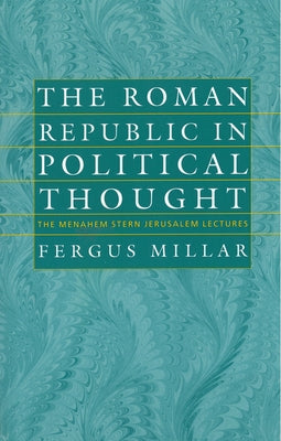 The Roman Republic in Political Thought by Millar, Fergus