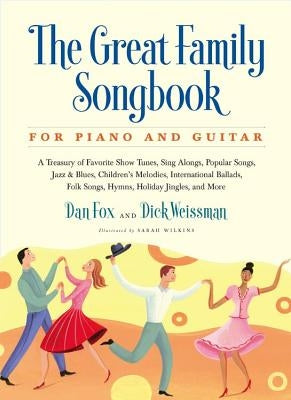 Great Family Songbook: A Treasury of Favorite Show Tunes, Sing Alongs, Popular Songs, Jazz & Blues, Children's Melodies, International Ballad by Fox, Dan