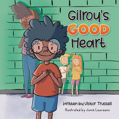 Gilroy's Good Heart: A Children's Book About Kindness, Self-Care, and Managing Anxiety by Trussell, Victor