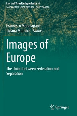 Images of Europe: The Union between Federation and Separation by Mangiapane, Francesco