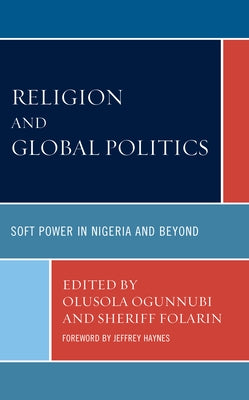 Religion and Global Politics: Soft Power in Nigeria and Beyond by Ogunnubi, Olusola