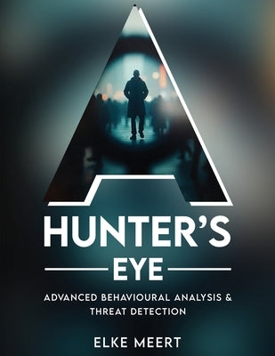 A Hunter's Eye: Advanced behavioural analysis & threat detection by Meert, Elke