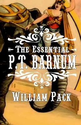 The Essential P.T. Barnum by Pack, William