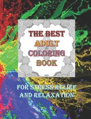 The Best Adult Coloring Book For Stress Relief And Relaxation: Over 50 Colouring Pages Suitable for Men Women Older Teens Adults Grown-ups Beginners t by Addworth Publications