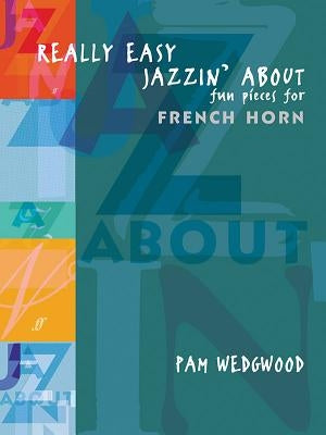 Really Easy Jazzin' about -- Fun Pieces for French Horn by Wedgwood, Pam