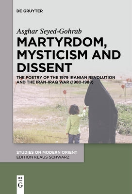 Martyrdom, Mysticism and Dissent by Seyed-Gohrab, Asghar