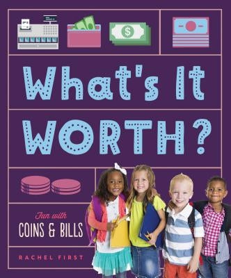 What's It Worth? Fun with Coins & Bills by First, Rachel