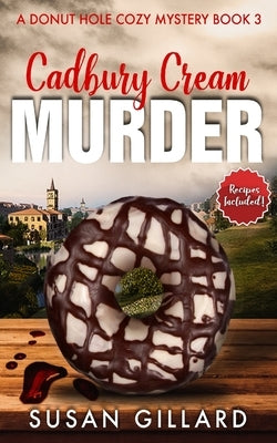 Cadbury Cream Murder: A Donut Hole Cozy Mystery Book 3 (Second Edition) by Gillard, Susan