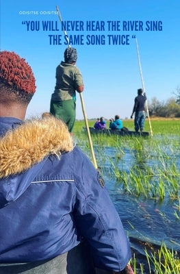 You Will Never Hear The River Sing The Same Song Twice by Orapeleng, Odisitse