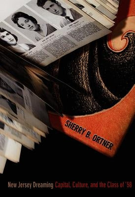 New Jersey Dreaming: Capital, Culture, and the Class of '58 by Ortner, Sherry B.