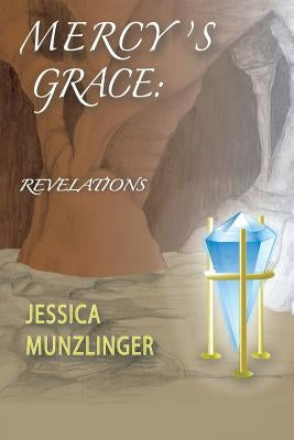 Mercy's Grace: Revelations by Munzlinger, Jessica