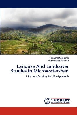 Landuse and Landcover Studies in Microwatershed by Chingkhei, Rajkumar