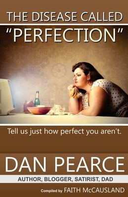The Disease Called Perfection: It seems you're not the only one carrying something around. by McCausland, Faith