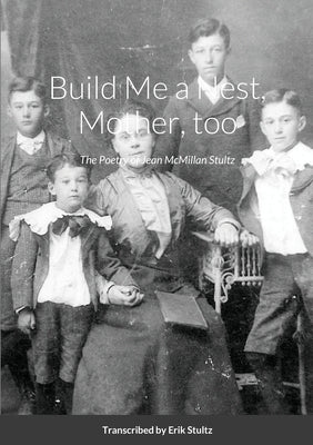 Build Me a Nest, Mother, Too: The Poetry of Jean McMillan Stultz by Stultz, Erik