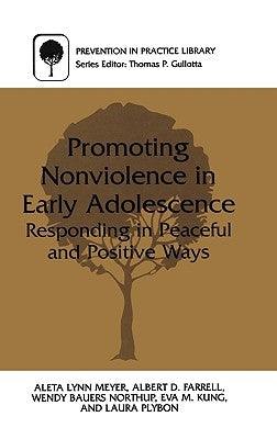 Promoting Nonviolence in Early Adolescence: Responding in Peaceful and Positive Ways by Meyer, Aleta L.